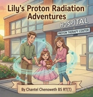 Lily's Proton Radiation Adventures B0GZYKCH52 Book Cover