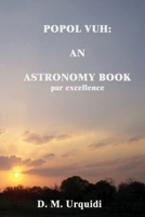 The Popol Vuh: An Astronomy Book par excellence 1257753797 Book Cover