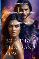 Bound by Blood and Vow (Savage Moon Mates: A Steamy Werewolf Fated Mates Romance Trilogy) B0FF2B3WSC Book Cover
