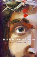 Eyes on Jesus: Daily Devotions for Lent and Easter 0758666462 Book Cover