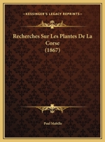 Recherches Sur Les Plantes De La Corse (1867) 1167350294 Book Cover
