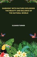 Harmony with Nature Exploring the Beauty and Balance of the Natural World 9358681519 Book Cover