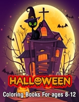 Halloween Coloring Books For ages 8-12: An Adult Coloring Book with Beautiful Flowers, Adorable Animals, Spooky Characters, Witches, Ghosts, Pumpkins, Vampires, Haunted Houses, Zombies, Skulls and Rel 1712710095 Book Cover