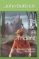 To Wear A Trident: The Maestro Chronicles Book Seven 179301423X Book Cover