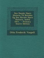 Den Danske Haers Historie Til Nutiden Og Den Norske Haers Historie, Indtil 1814 Volume 2 1295491567 Book Cover