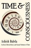 Time and Consciousness: Cyclical, Hierarchical, and Causal Notions of Time 9385384287 Book Cover