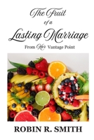 THE FRUIT OF A LASTING MARRIAGE: From Her Vantage Point B0GPXBX3RX Book Cover