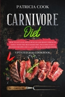 Carnivore Diet: How to Get LEAN, Build Muscles and Boost Strength SAFELY with the MEAT BASED DIET. Included: EASY & DELICIOUS RECIPES and A 14 DAY MEAL PLAN for Beginners B085RT3BZQ Book Cover