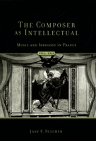 The Composer as Intellectual: Music and Ideology in France 1914-1940 0195342968 Book Cover