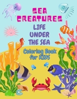 Sea Creatures Life Under The Sea: Coloring Book For Kids, Amazing Ocean Animals To Color, Great Gift for Boys & Girls ~ Learn and Have Fun! B08NVFHP71 Book Cover