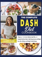 The Complete DASH Diet Cookbook: 4 Books in 1 Dr. Cole's Definitive Meal Plan A Complete Nutrition Guide to Fight Hypertension and Weight Loss with a ... Recipes 1803015063 Book Cover