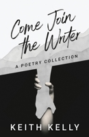 Come Join the Writer: A Poetry Collection 4824188105 Book Cover