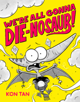 We're All Gonna Die-nosaur! 1368101917 Book Cover