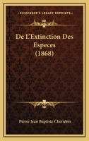 de l'Extinction Des Esp�ces: �tudes Biologiques Sur Quelques-Unes Des Lois Qui R�gissent La Vie (Classic Reprint) 1147934843 Book Cover