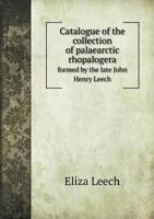 Catalogue of the Collection of Palaearctic Rhopalogera Formed by the Late John Henry Leech 5518748604 Book Cover