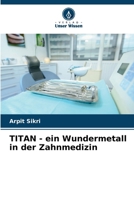 TITAN - ein Wundermetall in der Zahnmedizin (German Edition) 6207136578 Book Cover