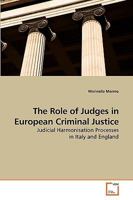 The Role of Judges in European Criminal Justice: Judicial Harmonisation Processes in Italy and England 3639229606 Book Cover