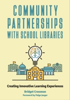 Community Partnerships with School Libraries: Creating Innovative Learning Experiences 1440868913 Book Cover