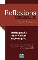 INTERROGATIONS SUR LES VALEURS MACONNIQUES (Réflexions Contemporaines) (French Edition) 2806635950 Book Cover