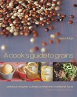 A Cook's Guide to Grains: Delicious Recipes, Culinary Advice and Nutritional Facts 1840915137 Book Cover