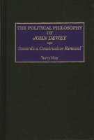 The Political Philosophy of John Dewey: Towards a Constructive Renewal 0275963411 Book Cover