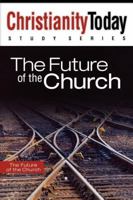 The Future of the Church (Christianity Today Study Series) 1418534110 Book Cover