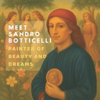 Meet Sandro Botticelli: Painter of Beauty and Dreams (Inspired by the Masters) B0FF2R9S69 Book Cover