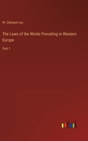 The Laws of the Winds Prevailing in Western Europe: Part 1 3368160613 Book Cover