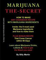 Marijuana The-Secret: How to Make Any Cookbook Recipe with Marijuana Ingredients 1492133345 Book Cover