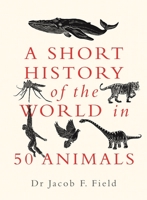 A Short History of the World in 50 Animals 1789292956 Book Cover
