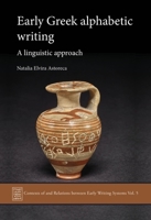 Early Greek Alphabetic Writing: A Linguistic Approach (Contexts of and Relations between Early Writing Systems 1789257433 Book Cover
