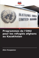 Programmes de l'ONU pour les réfugiés afghans au Kazakhstan (French Edition) 6208585880 Book Cover