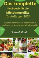 Das komplette Kochbuch für die Mittelmeerdiät für Anfänger 2024: Kitchen Harmony: Ein Handbuch für Anfänger zur kompletten Mittelmeerdiät (German Edition) B0CRRZ37F3 Book Cover