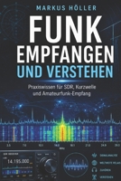 Funk empfangen und verstehen: Der praktische Einstieg in SDR, Antennen, Kurzwelle, digitale Signale und Amateurfunk Vom ersten Rauschen bis zur ... Funktechnik einfach erklärt (German Edition) B0H2724D1D Book Cover