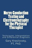 Nerve Conduction Testing and Electromyography for the Physical Therapist: Techniques, Interpretation and Differential Diagnosis 061564726X Book Cover