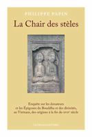 La Chair des stèles: Enquête sur les donateurs et les Épigones du Bouddha et des divinités, au Vietnam, des origines à la fin du XVIIe siècle 2251453695 Book Cover