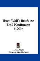 Hugo Wolf's Briefe An Emil Kauffmann (1903) 1167541359 Book Cover