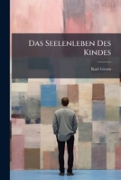 Das Seelenleben Des Kindes (German Edition) 1023920549 Book Cover