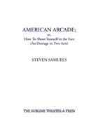 American Arcade; or, How To Shoot Yourself in the Face: 1952720001 Book Cover