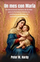 Un mes con María: Un devocional mariano de 31 días para la fortaleza interior, la confianza profunda y el crecimiento espiritual. (Spanish Edition) B0H11DHPLV Book Cover