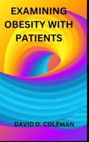 EXAMINING OBESITY WITH PATIENTS B0BHN57KYZ Book Cover