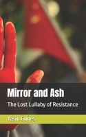 Mirror and Ash: The Lost Lullaby of Resistance B0FD8T6VW7 Book Cover