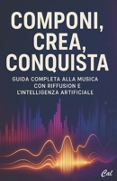 Componi, Crea, Conquista: Guida Completa alla Musica con Riffusion e l’Intelligenza Artificiale (Italian Edition) B0F3WY6ZDD Book Cover