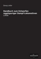 Handbuch Zum Entwerfen Regelspuriger Dampf-Lokomotiven 3956100395 Book Cover