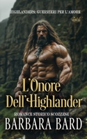 L'Onore Dell'Highlander: Romance Storico Scozzese (Highlanders: Guerrieri Per L'Amore - Stagione 1) (Italian Edition) B0DXP33M48 Book Cover