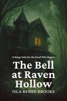 The Bell at Raven Hollow: It Rings Only for the Dead Who Regret (Whispers Beyond the Veil) B0FB1257WF Book Cover