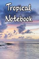 Tropical Notebook: Record Notes, Thoughts, Ideas, Daily Dairy in This Tropical Island Based Notebook 1093269642 Book Cover