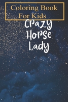Coloring Book For Kids: Crazy Horse Lady - Funny Horse Shirt For Kids Aged 4-8 - Fun with Colors and Animals! B08GDK9PZV Book Cover
