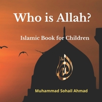Who is Allah? Islamic Book for Children: Surah of Quran for Children Understanding about Allah, Muslim books for kids, Muslim goodnight stories Book B08W6QD96Q Book Cover