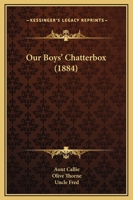 Our Boys' Chatterbox 1104360365 Book Cover
